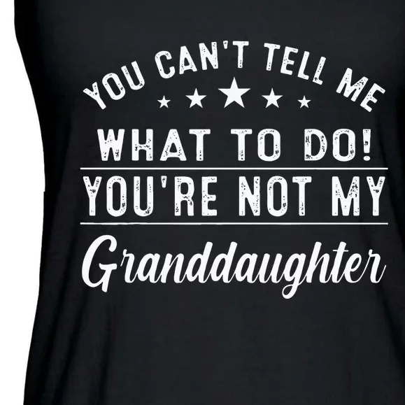 You Cant Tell Me What To Do Youre Not My Granddaughter Ladies Essential Flowy Tank