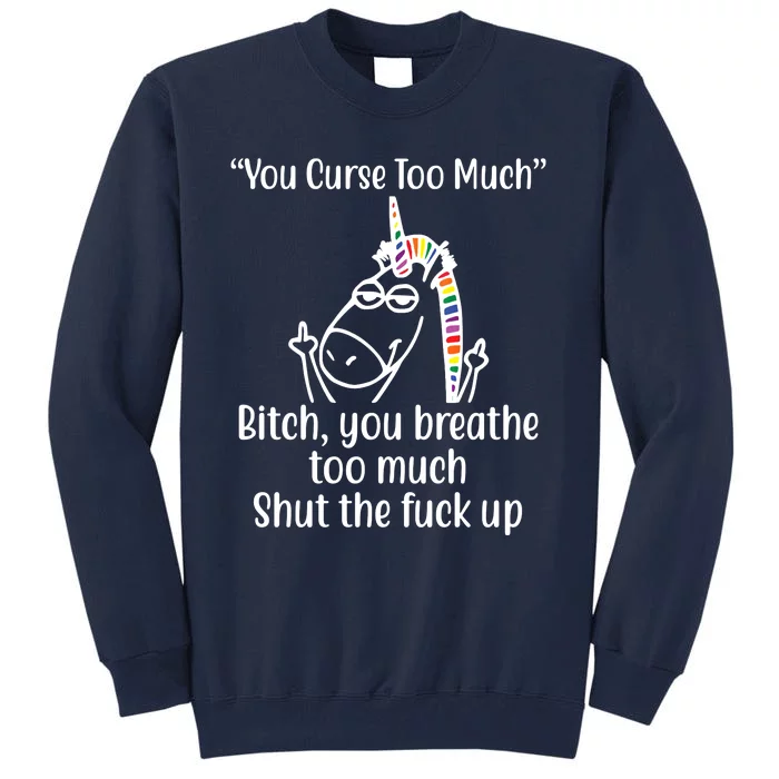 You Curse Too Much Bitch You Breathe Too Much Funny Unicorn Tall Sweatshirt