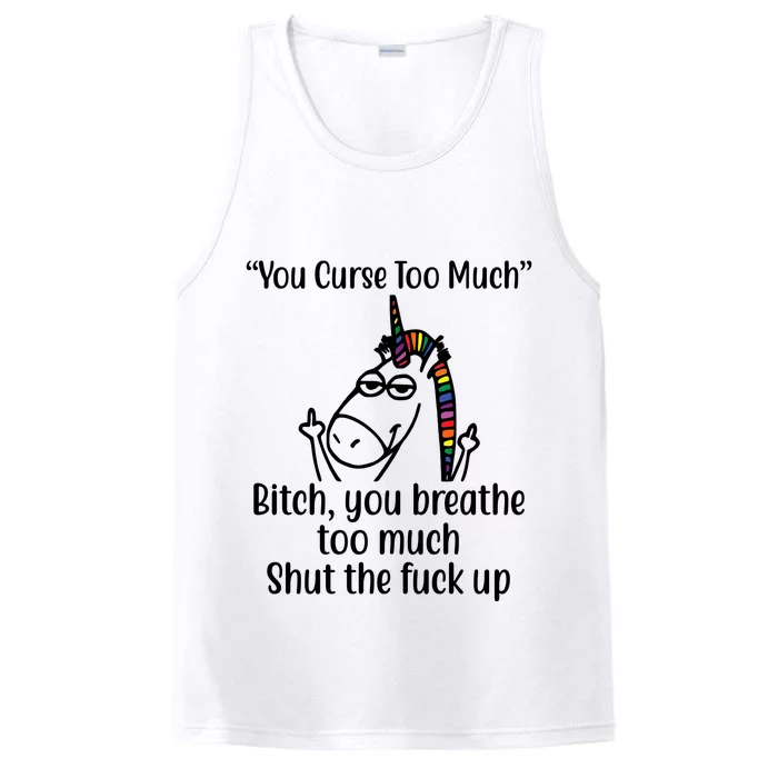 You Curse Too Much Bitch You Breathe Too Much Funny Unicorn Performance Tank