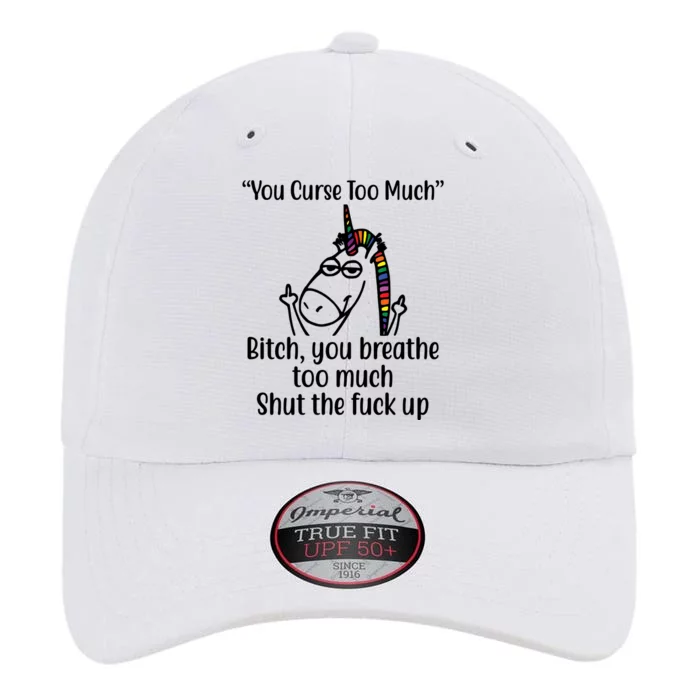 You Curse Too Much Bitch You Breathe Too Much Funny Unicorn The Original Performance Cap