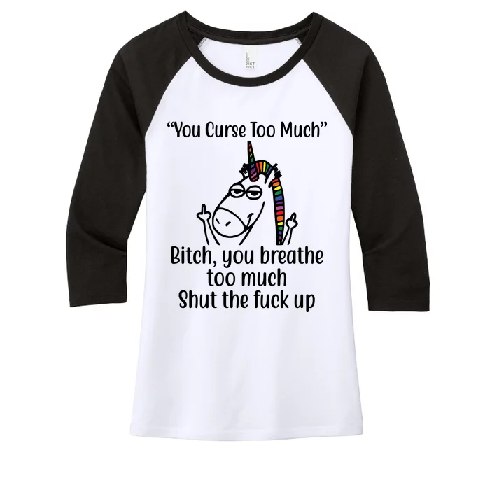 You Curse Too Much Bitch You Breathe Too Much Funny Unicorn Women's Tri-Blend 3/4-Sleeve Raglan Shirt