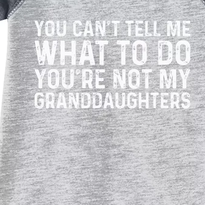 You CanT Tell Me What To Do YouRe Not My Granddaughters Infant Baby Jersey Bodysuit