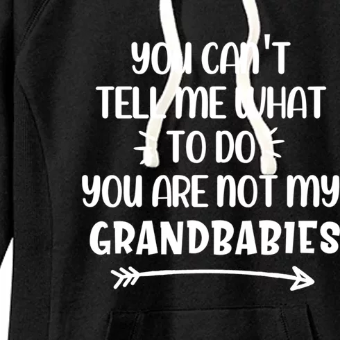 You Can't Tell Me What To Do You Are Not My Grand Gift Women's Fleece Hoodie