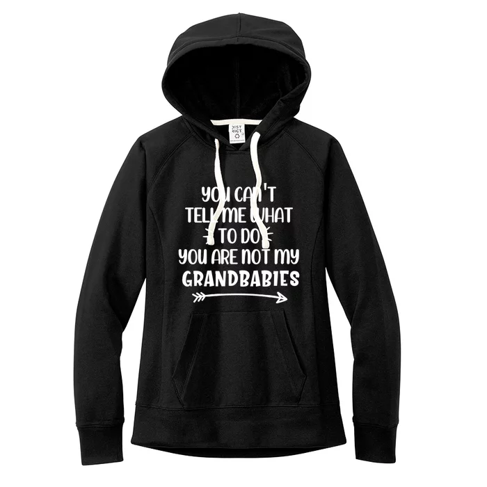 You Can't Tell Me What To Do You Are Not My Grand Gift Women's Fleece Hoodie