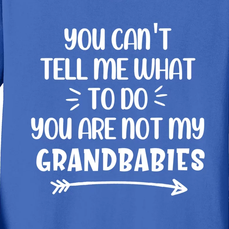 You Can't Tell Me What To Do You Are Not My Grand Gift Kids Long Sleeve Shirt