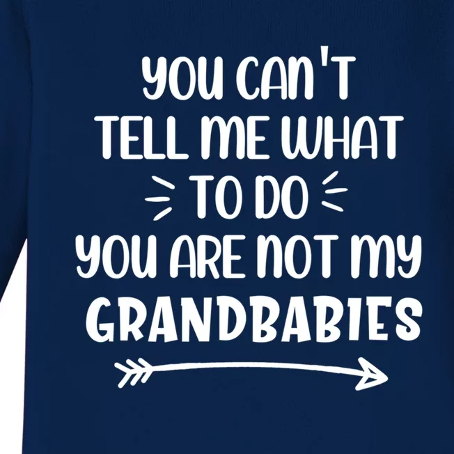 You Can't Tell Me What To Do You Are Not My Grand Gift Baby Long Sleeve Bodysuit