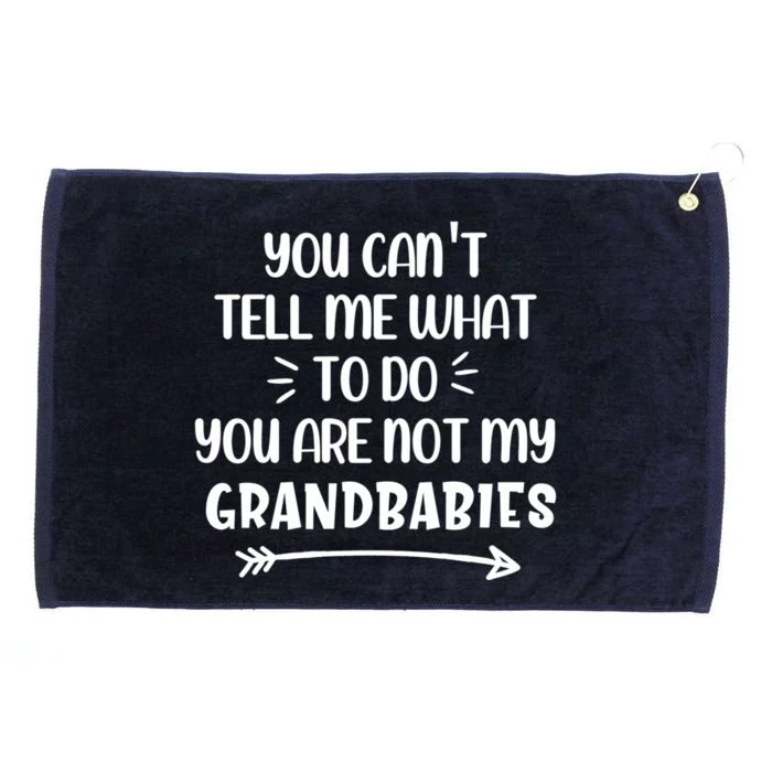 You Can't Tell Me What To Do You Are Not My Grand Gift Grommeted Golf Towel