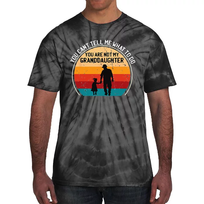 You Cant Tell Me What To Do Youre Not My Granddaughter Tie-Dye T-Shirt