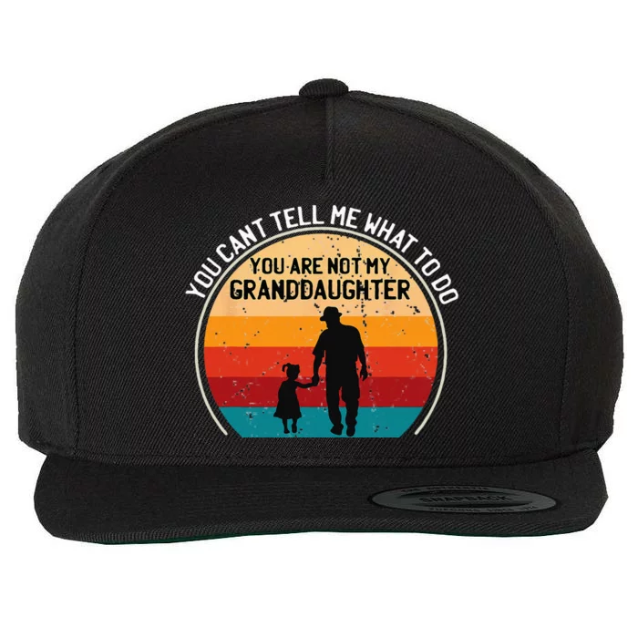 You Cant Tell Me What To Do Youre Not My Granddaughter Wool Snapback Cap