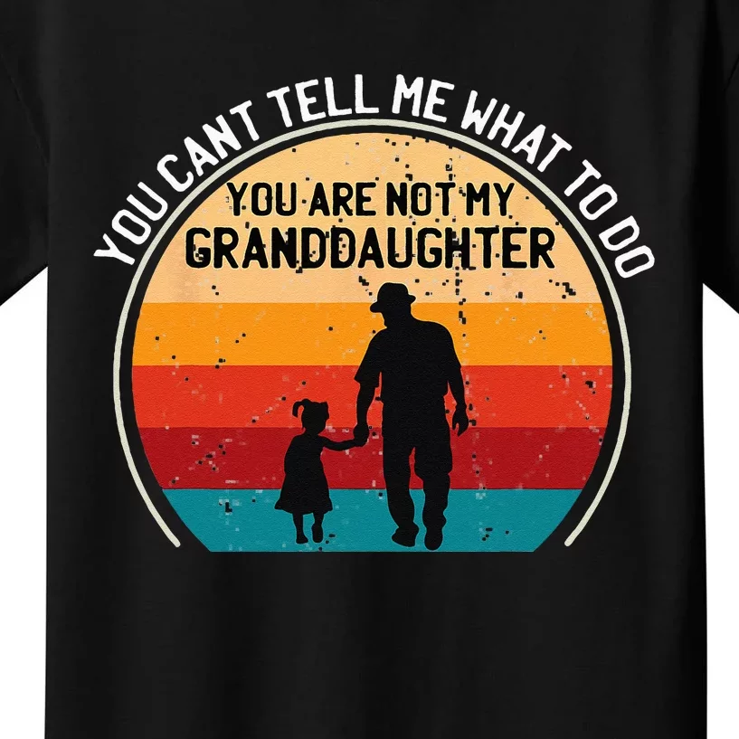 You Cant Tell Me What To Do Youre Not My Granddaughter Kids T-Shirt