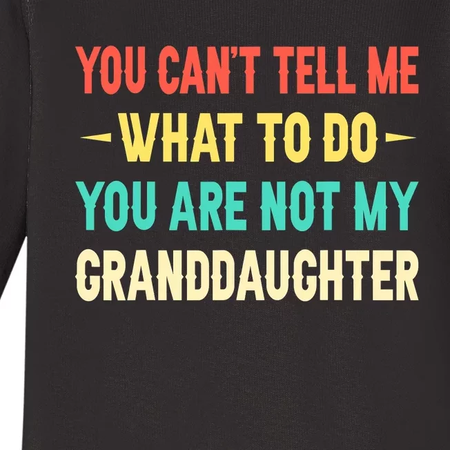 You Can't Tell Me What To Do You Are Not My Granddaughter Baby Long Sleeve Bodysuit