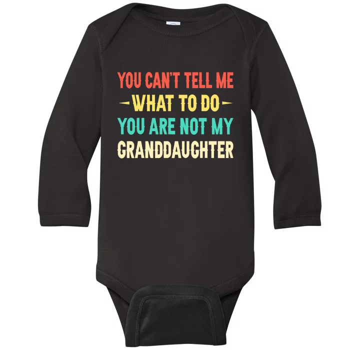 You Can't Tell Me What To Do You Are Not My Granddaughter Baby Long Sleeve Bodysuit