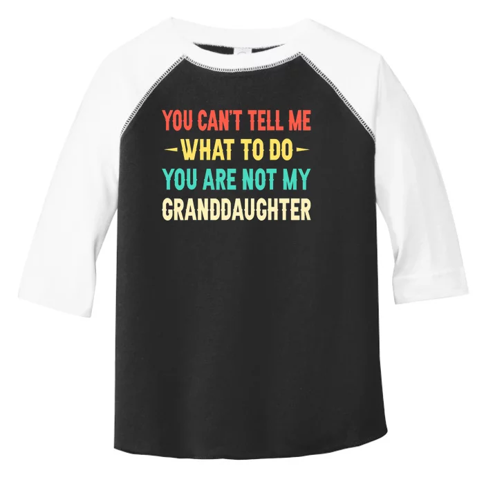 You Can't Tell Me What To Do You Are Not My Granddaughter Toddler Fine Jersey T-Shirt