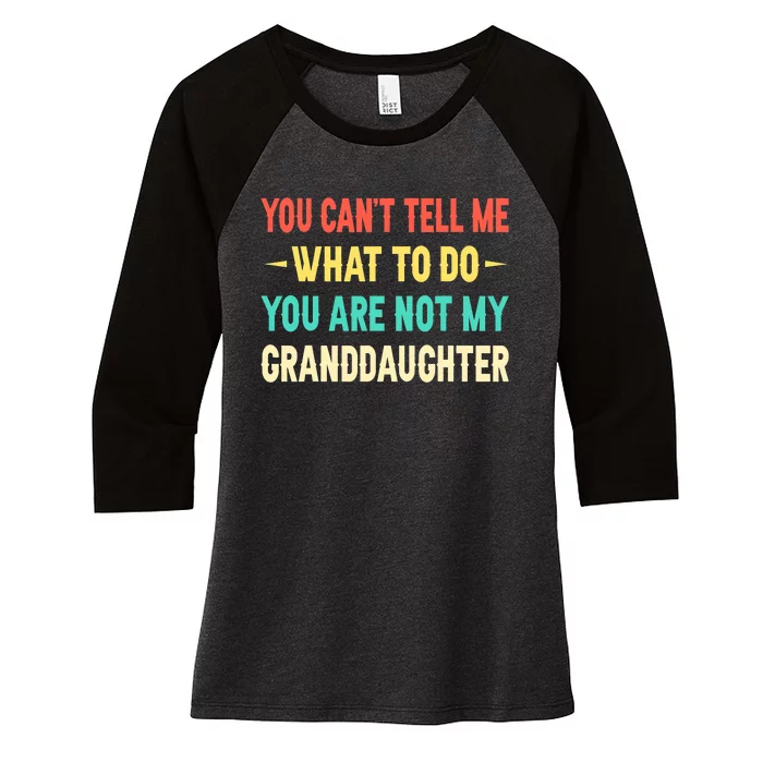 You Can't Tell Me What To Do You Are Not My Granddaughter Women's Tri-Blend 3/4-Sleeve Raglan Shirt