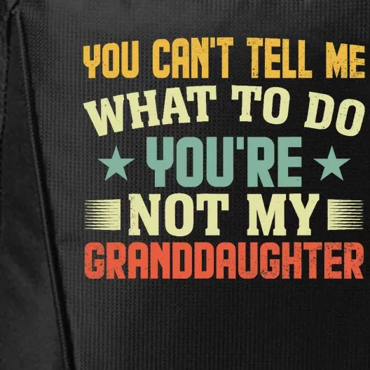 You Cant Tell Me What To Do Youre Not My Granddaughter City Backpack