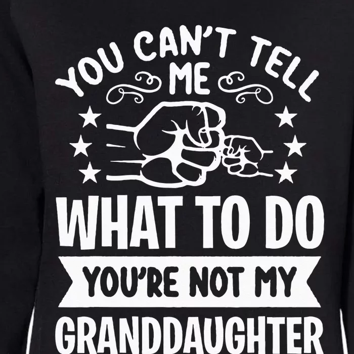 You Cant Tell Me What To Do Youre Not My Granddaughter Womens California Wash Sweatshirt