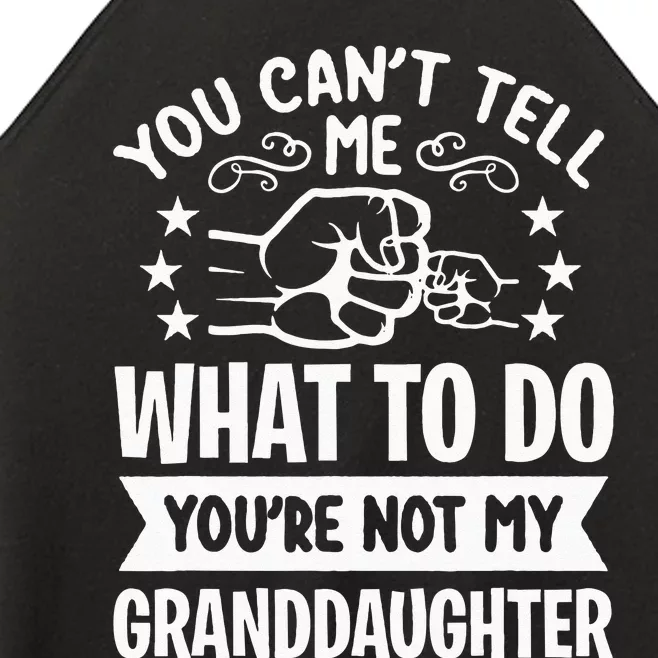 You Cant Tell Me What To Do Youre Not My Granddaughter Women’s Perfect Tri Rocker Tank