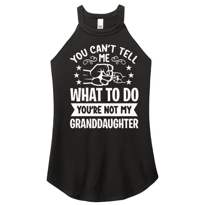 You Cant Tell Me What To Do Youre Not My Granddaughter Women’s Perfect Tri Rocker Tank