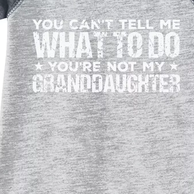 You Cant Tell Me What To Do Youre Not My Granddaughter Infant Baby Jersey Bodysuit