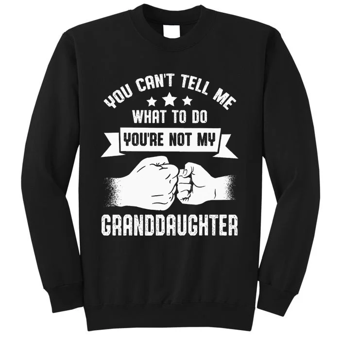 You Cant Tell Me What To Do Youre Not My Granddaughter Sweatshirt