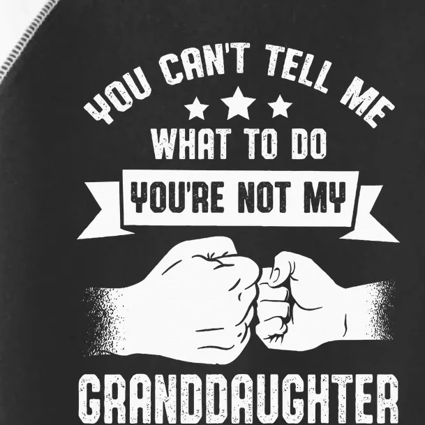 You Cant Tell Me What To Do Youre Not My Granddaughter Toddler Fine Jersey T-Shirt