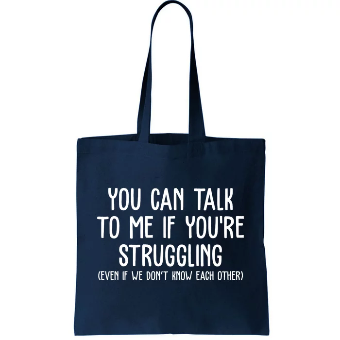 You Can Talk To Me If Youre Struggling Mental Health Tote Bag