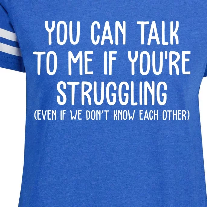 You Can Talk To Me If Youre Struggling Mental Health Enza Ladies Jersey Football T-Shirt