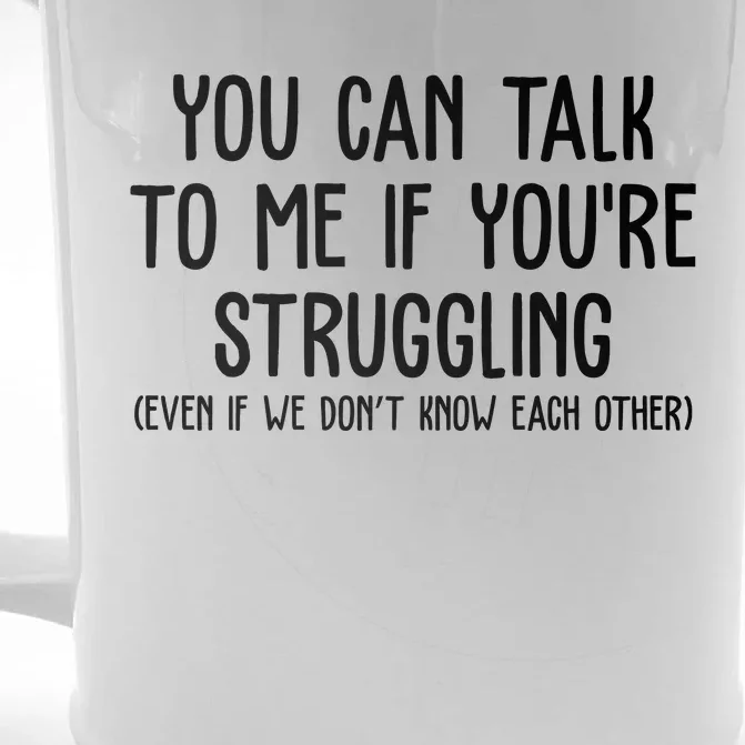 You Can Talk To Me If Youre Struggling Mental Health Front & Back Beer Stein