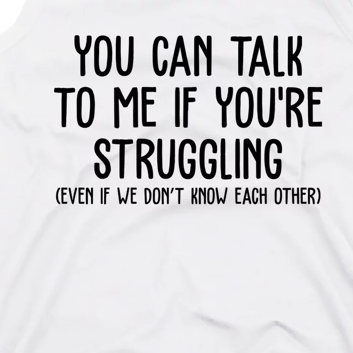 You Can Talk To Me If Youre Struggling Mental Health Tank Top