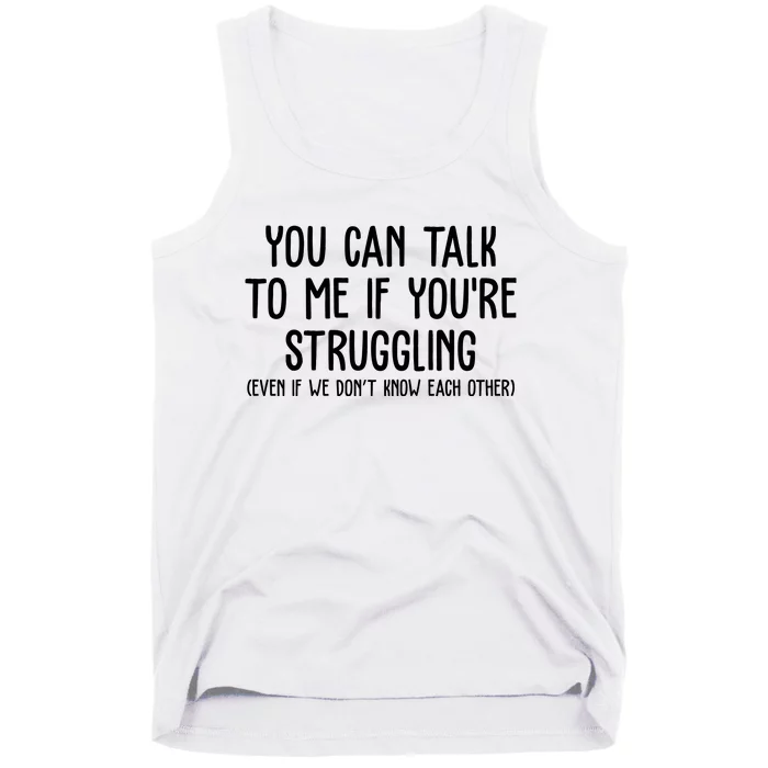 You Can Talk To Me If Youre Struggling Mental Health Tank Top