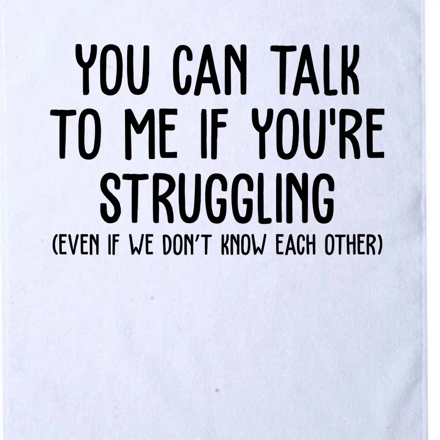 You Can Talk To Me If Youre Struggling Mental Health Platinum Collection Golf Towel