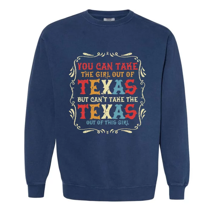 You Can Take The Girl Out Of Texas But CanT Take The Texas Garment-Dyed Sweatshirt