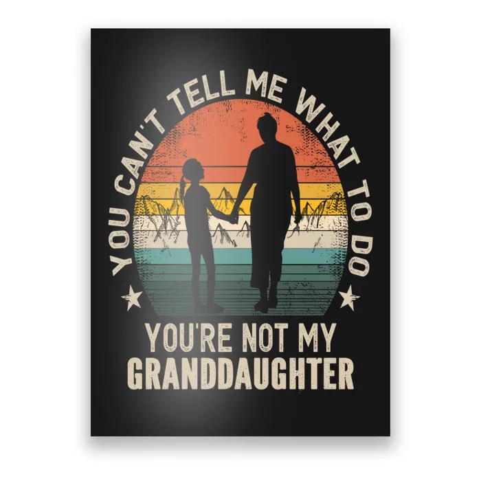 You Cant Tell Me What To Do Youre Not My Granddaughter Poster