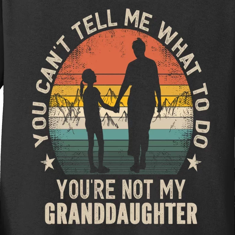 You Cant Tell Me What To Do Youre Not My Granddaughter Kids Long Sleeve Shirt