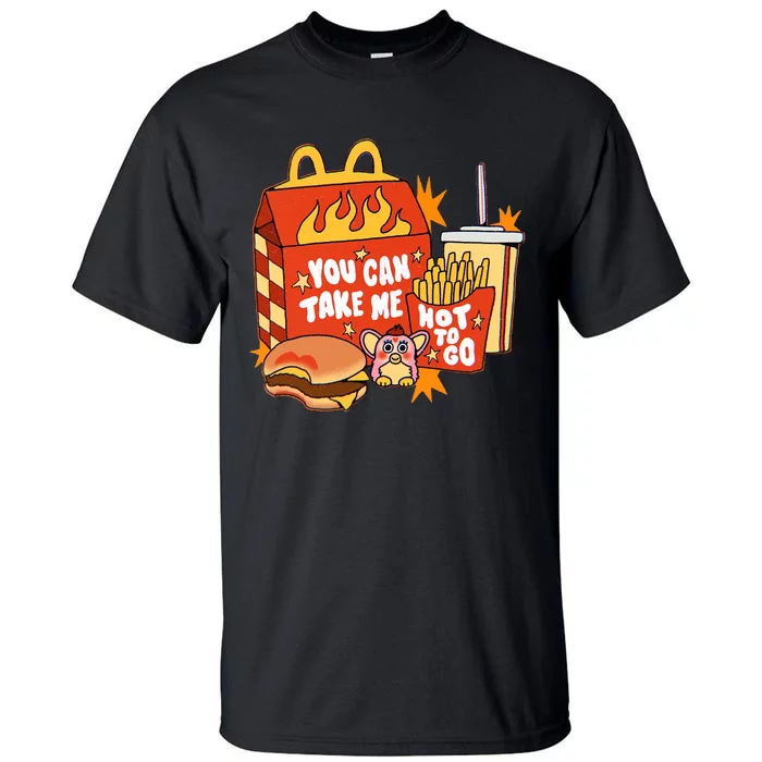 You Can Take Me Hot To Go Fast Food Tall T-Shirt