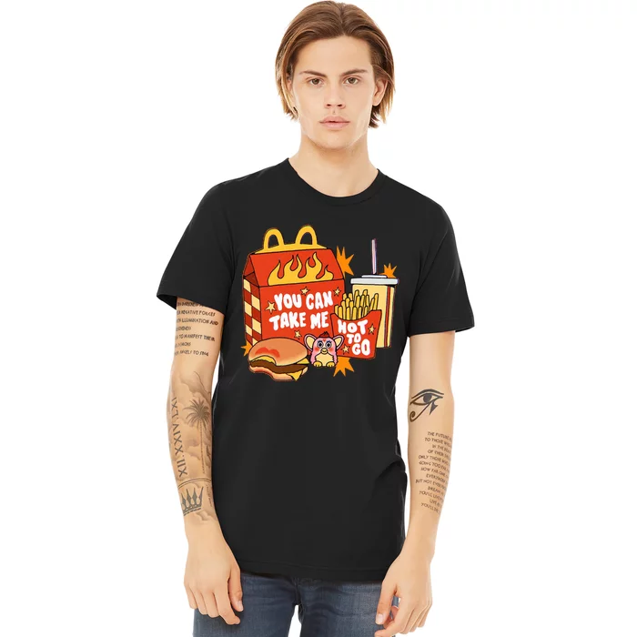 You Can Take Me Hot To Go Fast Food Premium T-Shirt