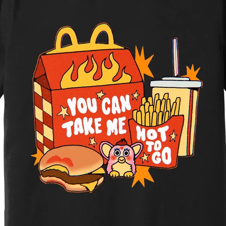 You Can Take Me Hot To Go Fast Food Premium T-Shirt