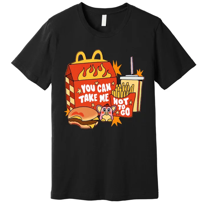 You Can Take Me Hot To Go Fast Food Premium T-Shirt