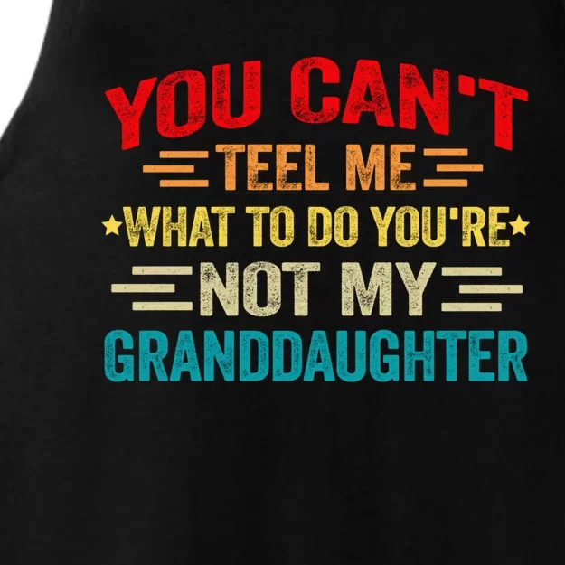 You CanT Tell Me What To Do You Are Not My Granddaughter Gift Ladies Tri-Blend Wicking Tank