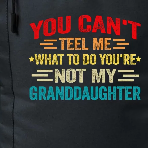 You CanT Tell Me What To Do You Are Not My Granddaughter Gift Daily Commute Backpack