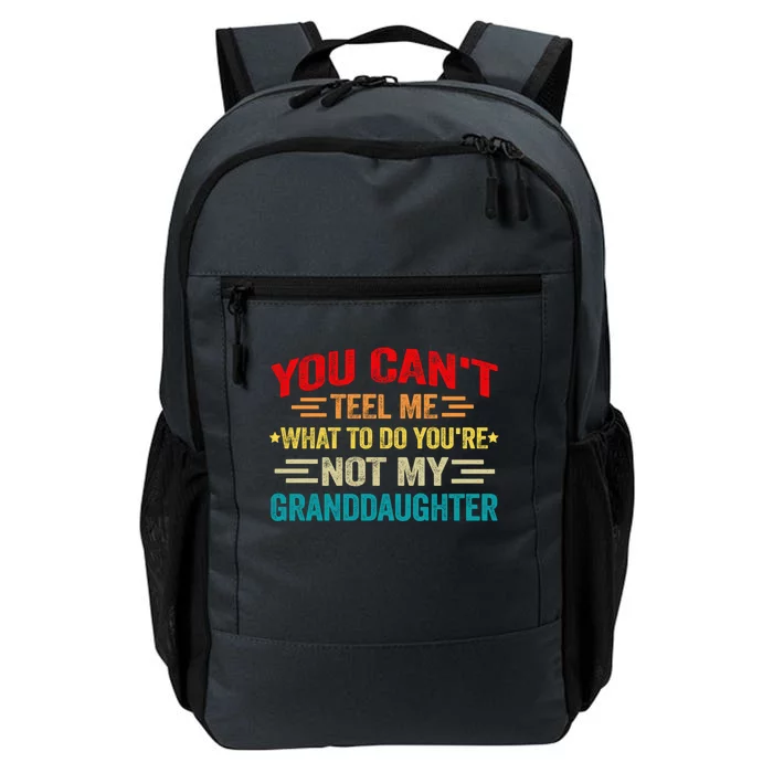 You CanT Tell Me What To Do You Are Not My Granddaughter Gift Daily Commute Backpack