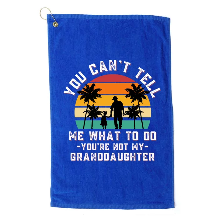 You CanT Tell Me What To Do YouRe Not My Granddaughter Gift Platinum Collection Golf Towel