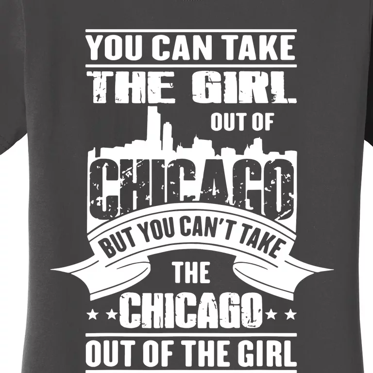 You Can Take The Girl Out Of Chicago Women's T-Shirt