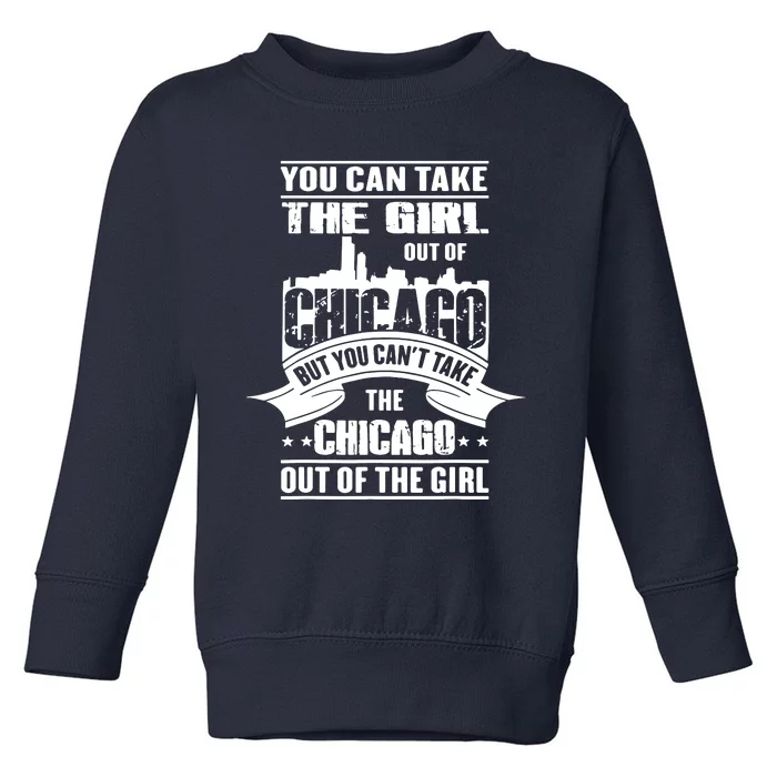 You Can Take The Girl Out Of Chicago Toddler Sweatshirt