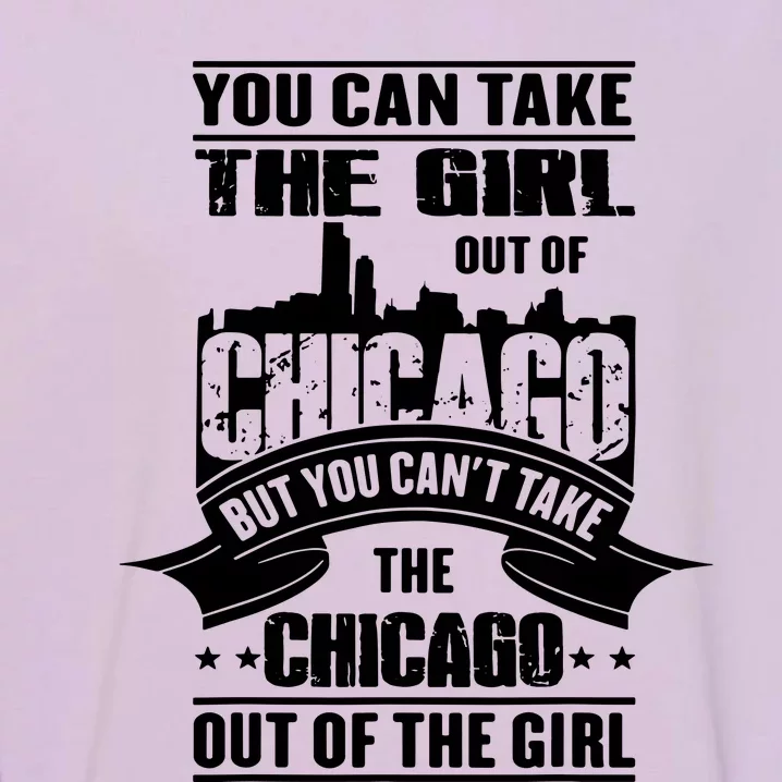 You Can Take The Girl Out Of Chicago Garment-Dyed Sweatshirt