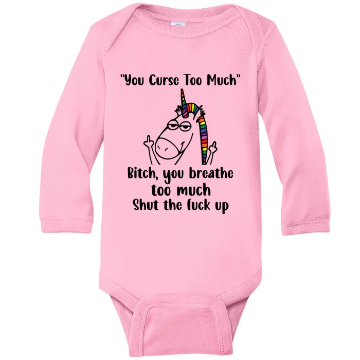 You Curse Too Much Bitch You Breathe Unicorn Humor Sarcasm Baby Long Sleeve Bodysuit