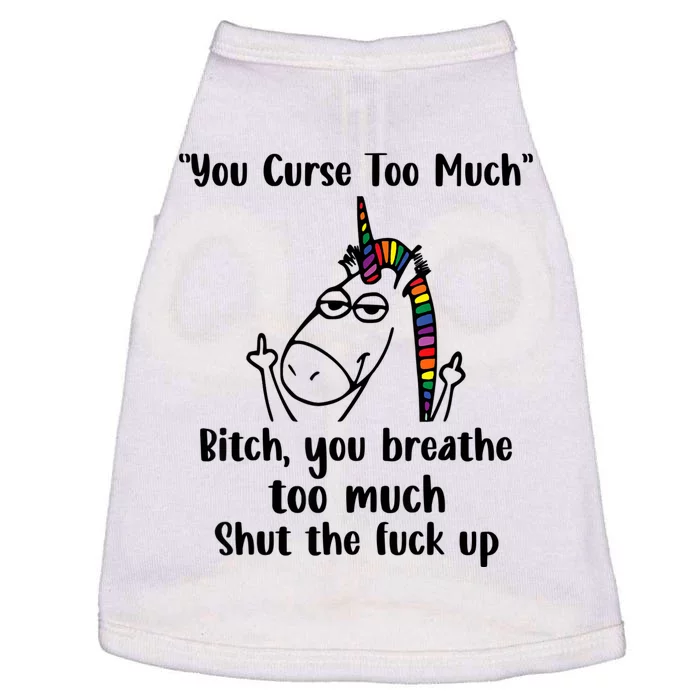 You Curse Too Much Bitch You Breathe Unicorn Humor Sarcasm Doggie Tank