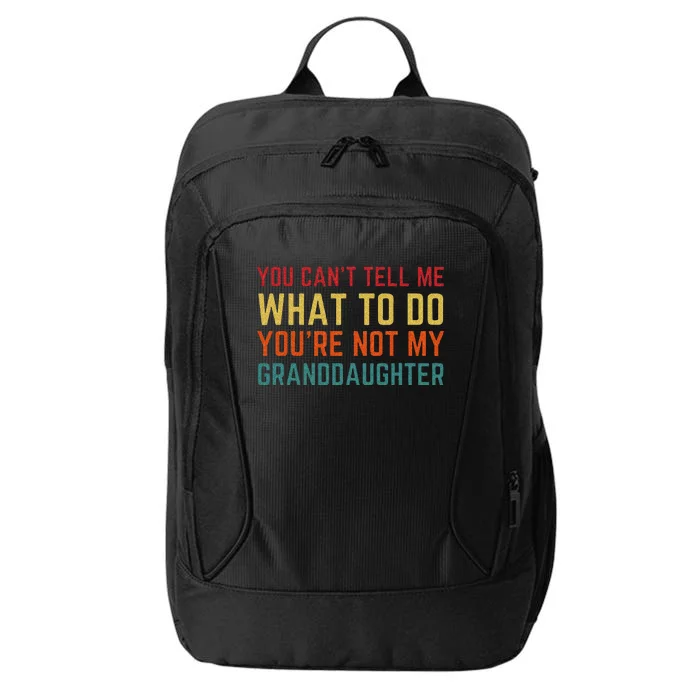 You Cant Tell Me What To Do Youre Not My Granddaughter Gift City Backpack