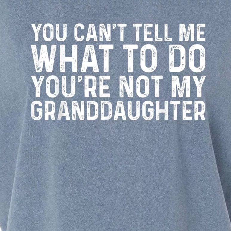 You CanT Tell Me What To Do YouRe Not My Granddaughter Garment-Dyed Women's Muscle Tee