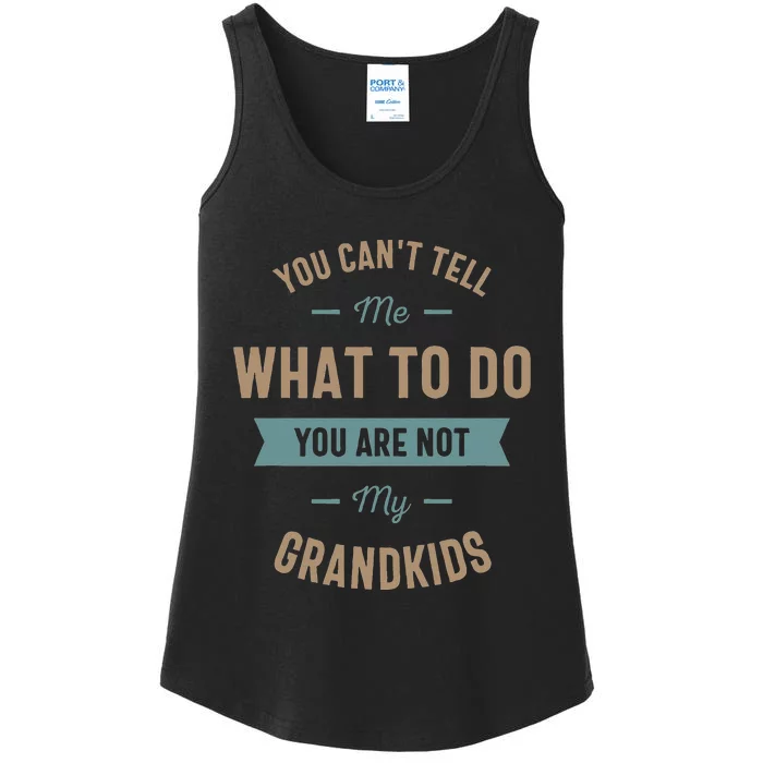 You can't tell me what to do you are not my grand Ladies Essential Tank